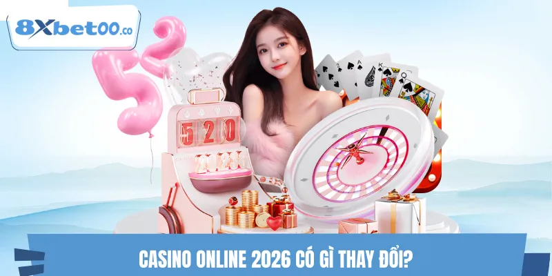 Casino Online 2026 đang có nhiều thay đổi mới